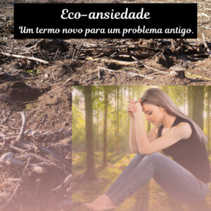 Eco-ansiedade – Um termo novo para um problema antigo.